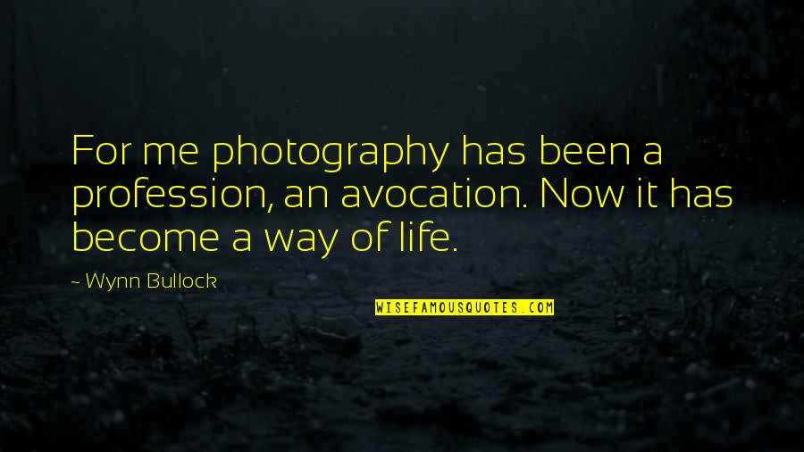 Monoprix Qatar Quotes By Wynn Bullock: For me photography has been a profession, an