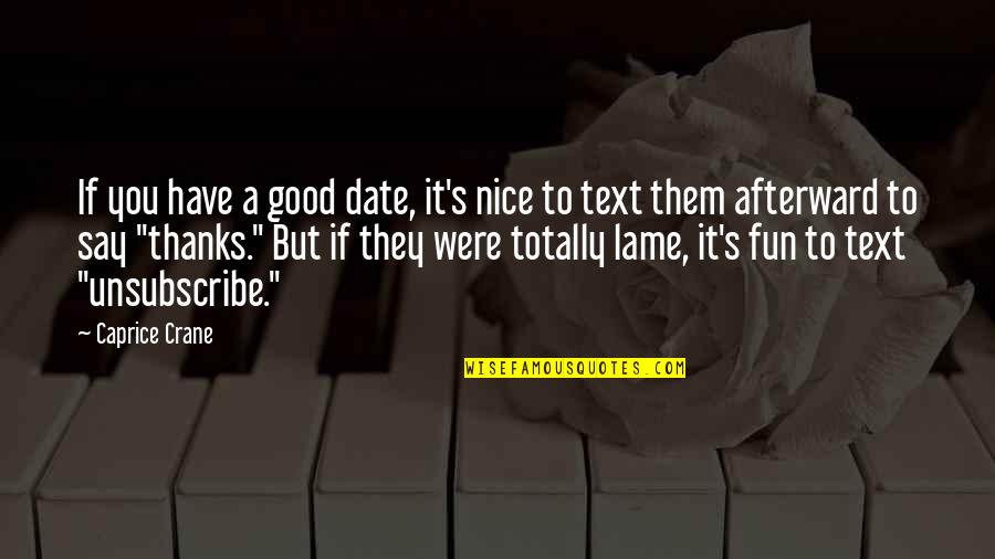 Monostilius Quotes By Caprice Crane: If you have a good date, it's nice