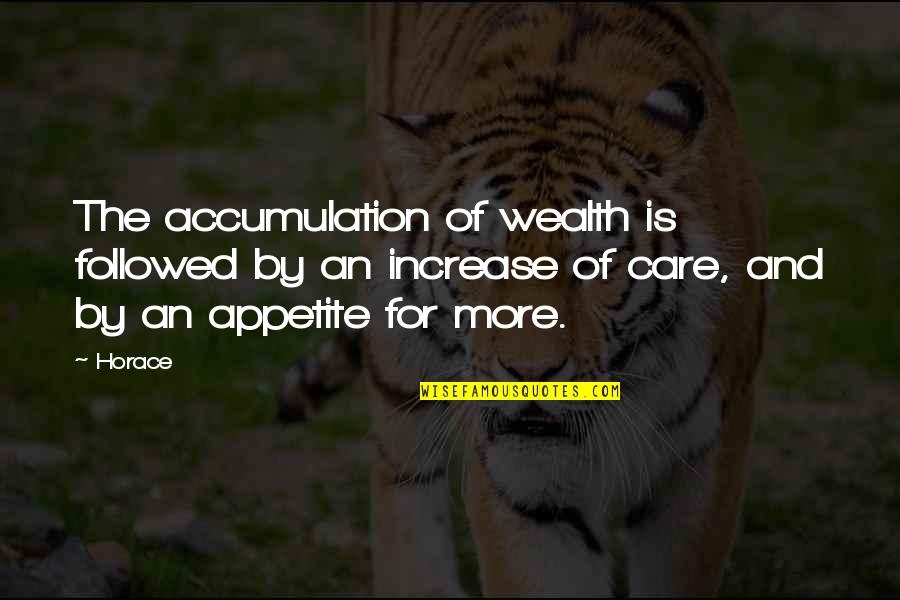 Monostilius Quotes By Horace: The accumulation of wealth is followed by an