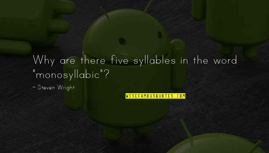 Monosyllabic Quotes By Steven Wright: Why are there five syllables in the word