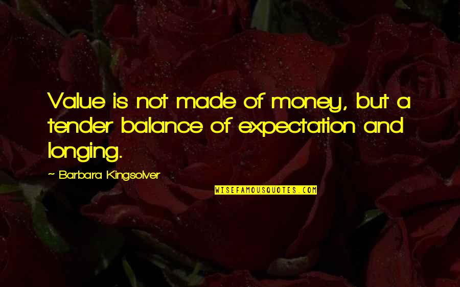 Monosyllable In A Sentence Quotes By Barbara Kingsolver: Value is not made of money, but a