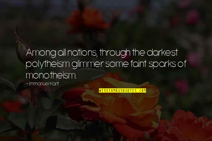 Monotheism Quotes By Immanuel Kant: Among all nations, through the darkest polytheism glimmer