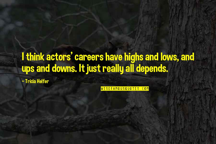 Monotheism Symbol Quotes By Tricia Helfer: I think actors' careers have highs and lows, Monotheism Symbol Quotes By Tricia Helfer: I think actors' careers have highs and lows,