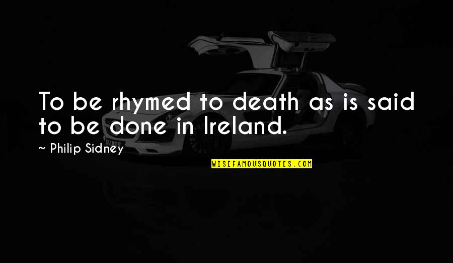 Monotheisme Quotes By Philip Sidney: To be rhymed to death as is said Monotheisme Quotes By Philip Sidney: To be rhymed to death as is said