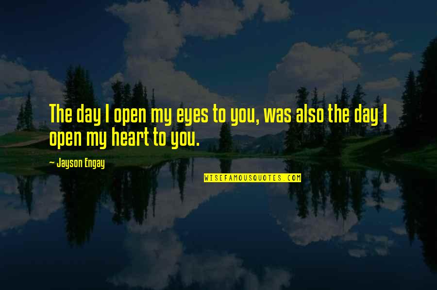 Monotona Definicion Quotes By Jayson Engay: The day I open my eyes to you,