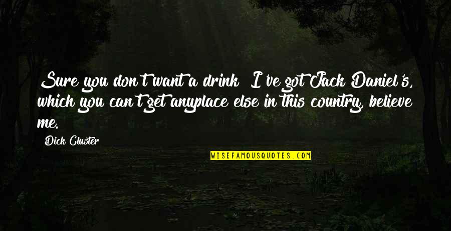 Monotone World Quotes By Dick Cluster: Sure you don't want a drink? I've got Monotone World Quotes By Dick Cluster: Sure you don't want a drink? I've got