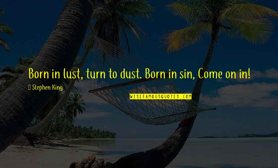 Monotones Colors Quotes By Stephen King: Born in lust, turn to dust. Born in