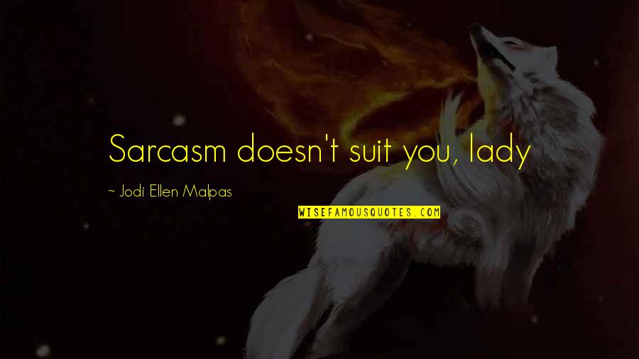 Monotonia Functiei Quotes By Jodi Ellen Malpas: Sarcasm doesn't suit you, lady