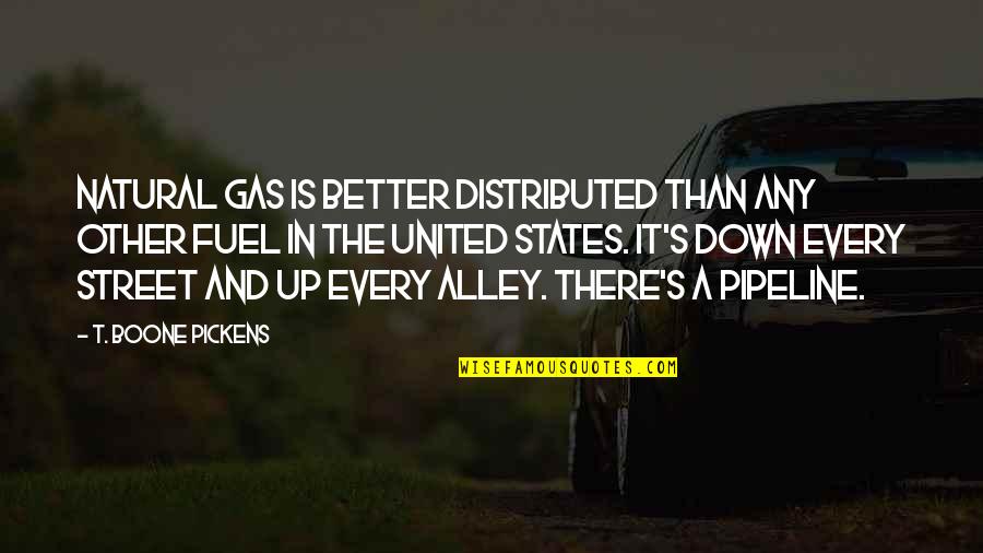 Monotonically Related Quotes By T. Boone Pickens: Natural gas is better distributed than any other