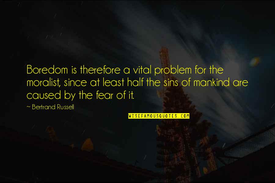 Monotony Boredom Quotes By Bertrand Russell: Boredom is therefore a vital problem for the