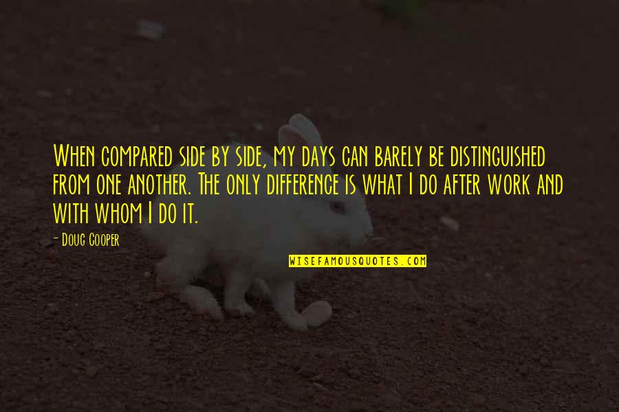 Monotony Boredom Quotes By Doug Cooper: When compared side by side, my days can