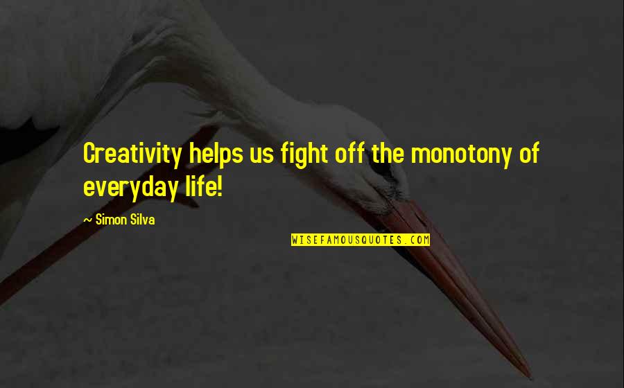 Monotony Quotes By Simon Silva: Creativity helps us fight off the monotony of