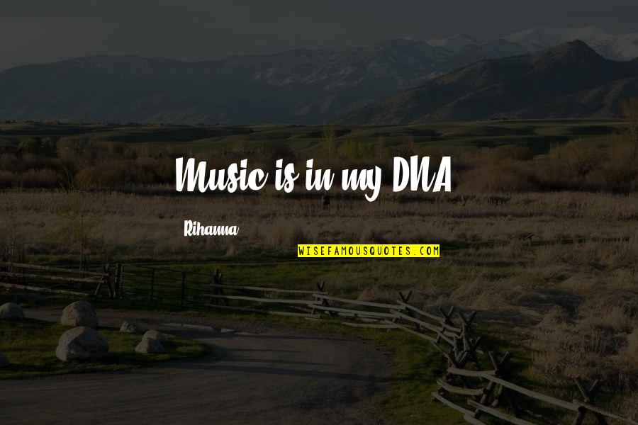 Monotype Teams Quotes By Rihanna: Music is in my DNA! Monotype Teams Quotes By Rihanna: Music is in my DNA!
