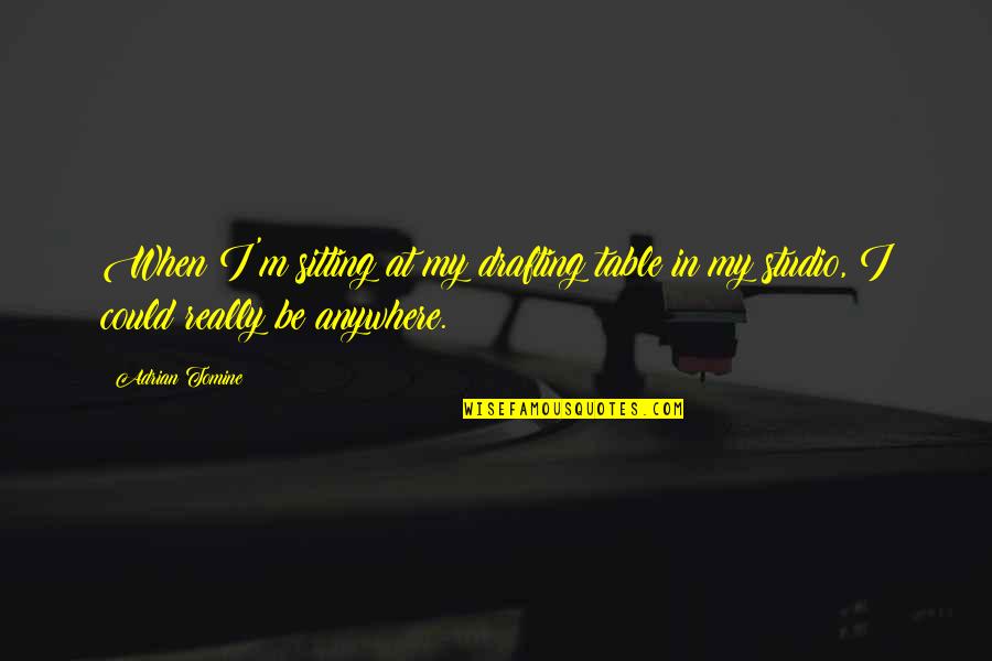 Monplaisir School Quotes By Adrian Tomine: When I'm sitting at my drafting table in