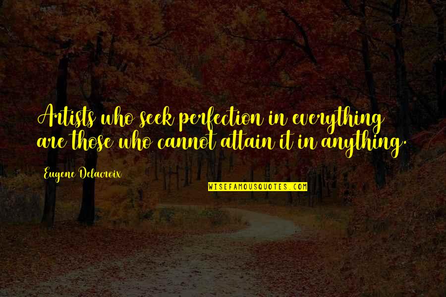 Monroc Boise Quotes By Eugene Delacroix: Artists who seek perfection in everything are those Monroc Boise Quotes By Eugene Delacroix: Artists who seek perfection in everything are those