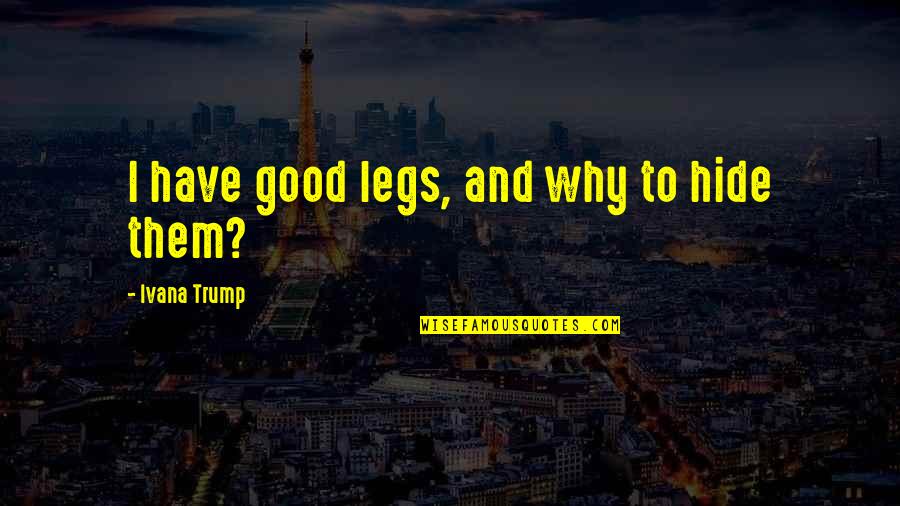 Monroc Concrete Quotes By Ivana Trump: I have good legs, and why to hide Monroc Concrete Quotes By Ivana Trump: I have good legs, and why to hide