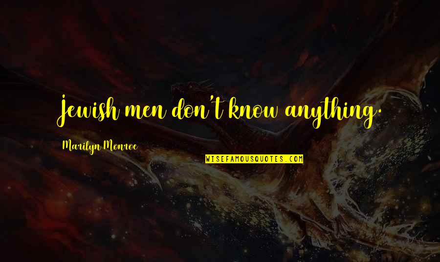 Monroe Marilyn Quotes By Marilyn Monroe: Jewish men don't know anything.