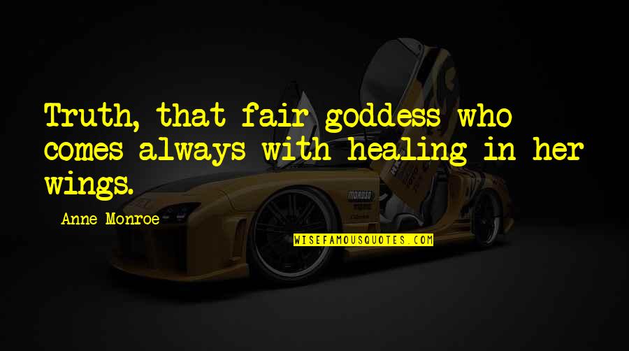 Monroe Quotes By Anne Monroe: Truth, that fair goddess who comes always with