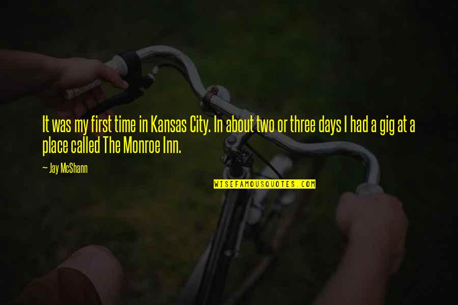 Monroe Quotes By Jay McShann: It was my first time in Kansas City.