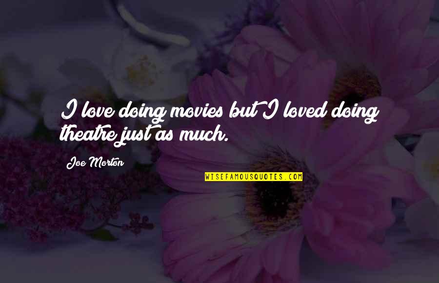 Monroe Rosalee Quotes By Joe Morton: I love doing movies but I loved doing