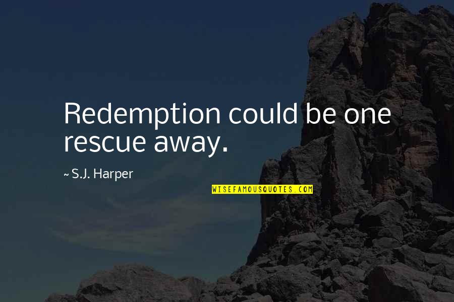 Monroe's Quotes By S.J. Harper: Redemption could be one rescue away.