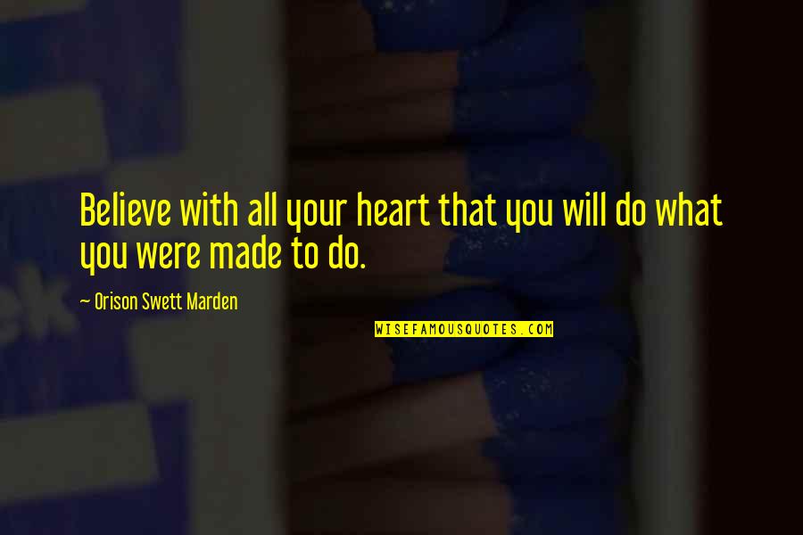 Monrose Quotes By Orison Swett Marden: Believe with all your heart that you will