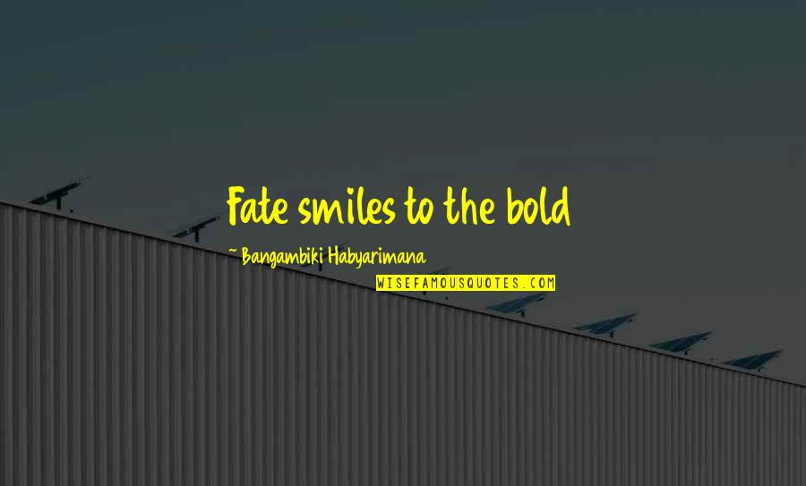 Monroy Driving School Quotes By Bangambiki Habyarimana: Fate smiles to the bold