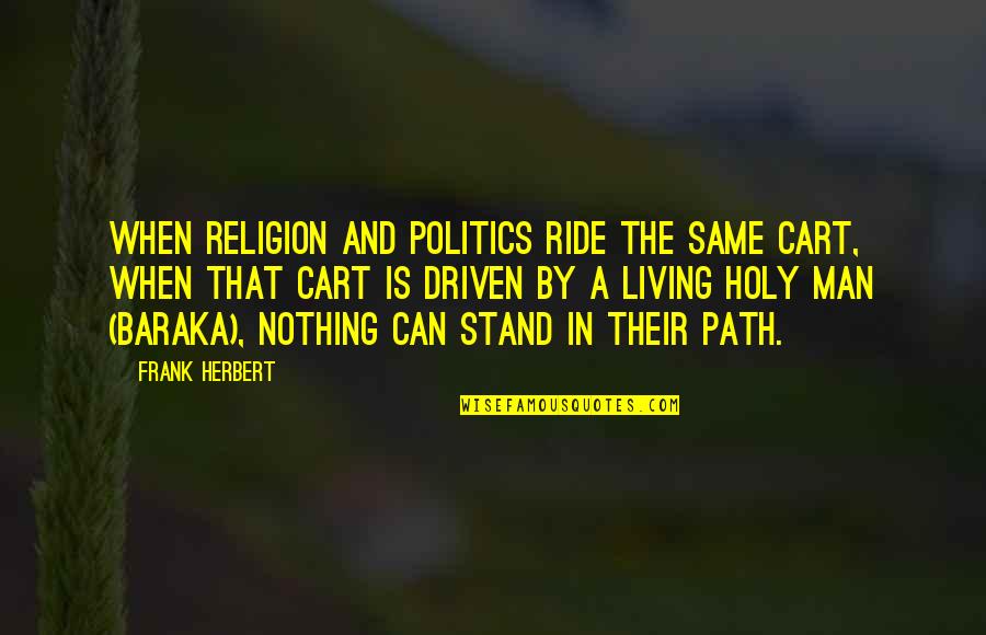 Monroy Family Crest Quotes By Frank Herbert: When religion and politics ride the same cart,