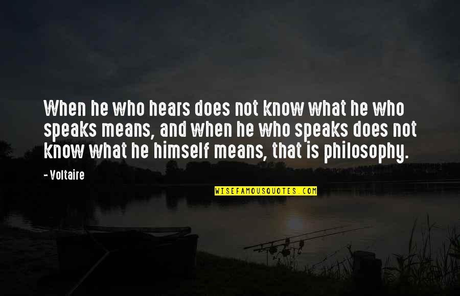 Monsalvo Anton Quotes By Voltaire: When he who hears does not know what
