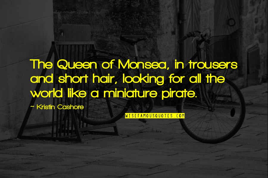 Monsea Quotes By Kristin Cashore: The Queen of Monsea, in trousers and short