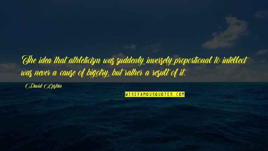 Monseigneur Kpodzro Quotes By David Epstein: The idea that athleticism was suddenly inversely proportional Monseigneur Kpodzro Quotes By David Epstein: The idea that athleticism was suddenly inversely proportional