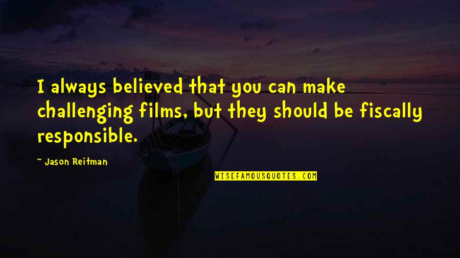 Monseigneur Kpodzro Quotes By Jason Reitman: I always believed that you can make challenging Monseigneur Kpodzro Quotes By Jason Reitman: I always believed that you can make challenging