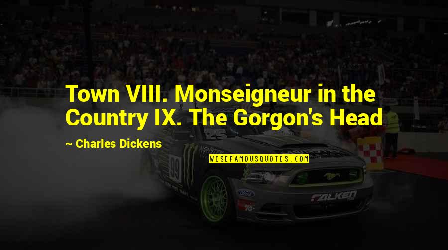 Monseigneur Quotes By Charles Dickens: Town VIII. Monseigneur in the Country IX. The
