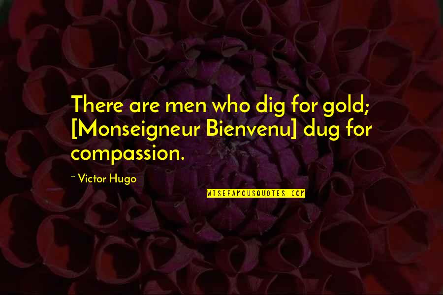 Monseigneur's Quotes By Victor Hugo: There are men who dig for gold; [Monseigneur