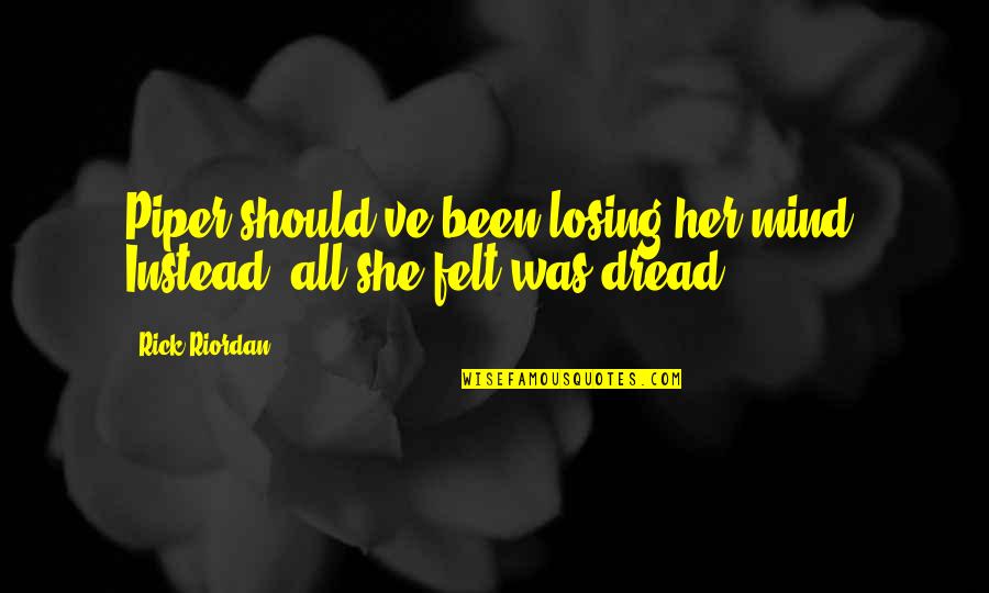 Monsel Tissue Quotes By Rick Riordan: Piper should've been losing her mind. Instead, all