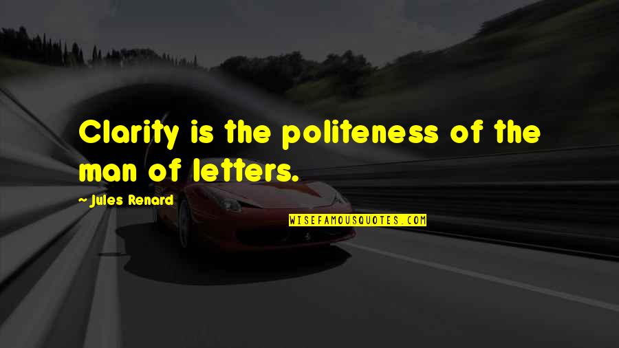 Monsenor Romulo Quotes By Jules Renard: Clarity is the politeness of the man of