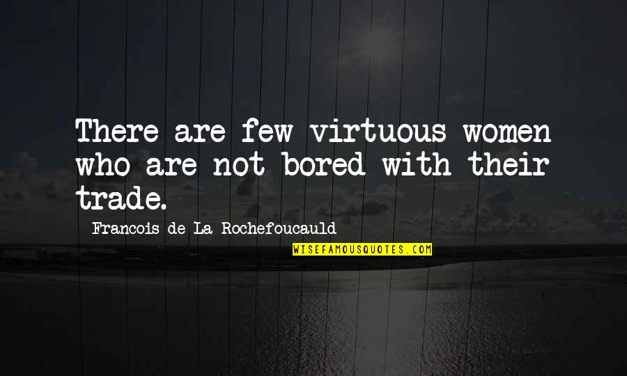 Monserrate Quotes By Francois De La Rochefoucauld: There are few virtuous women who are not