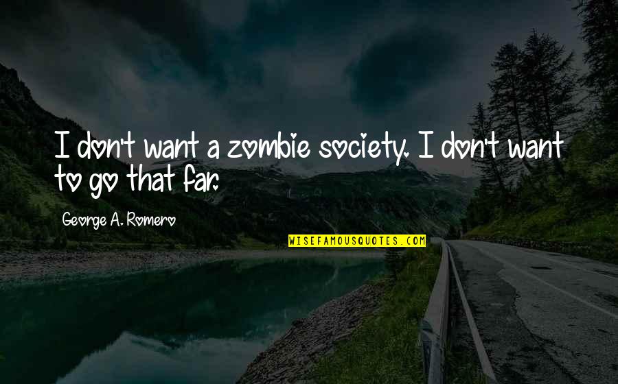 Monsivais Painting Quotes By George A. Romero: I don't want a zombie society. I don't Monsivais Painting Quotes By George A. Romero: I don't want a zombie society. I don't