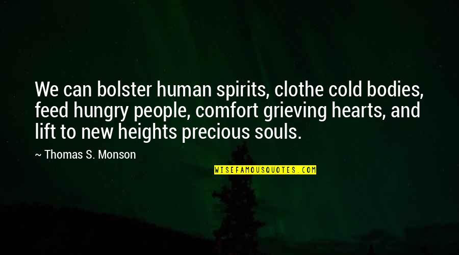 Monson Quotes By Thomas S. Monson: We can bolster human spirits, clothe cold bodies,