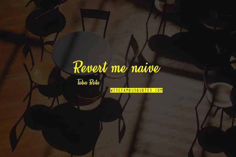 Monsoon Funny Quotes By Toba Beta: Revert me naive! Monsoon Funny Quotes By Toba Beta: Revert me naive!