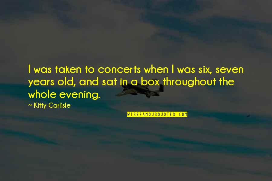 Monsoon Love Quotes By Kitty Carlisle: I was taken to concerts when I was