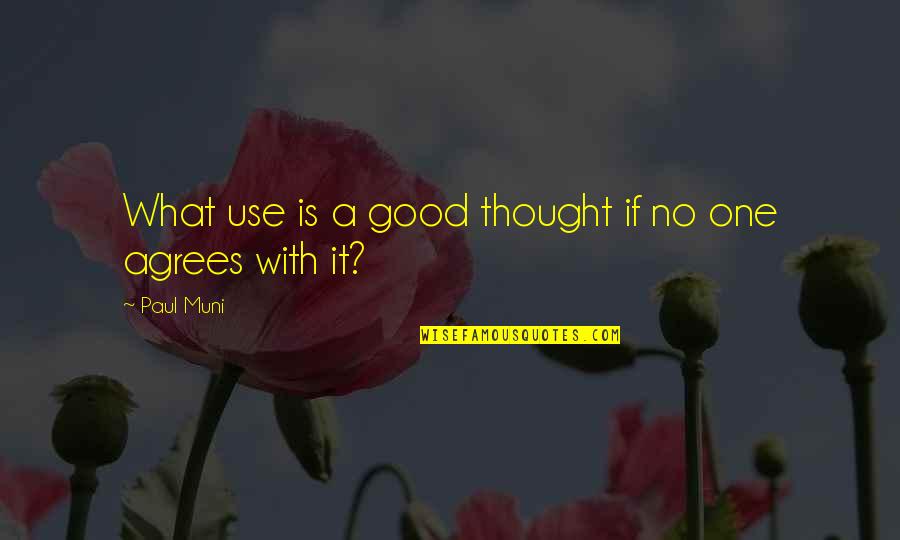 Monsoon Love Quotes By Paul Muni: What use is a good thought if no