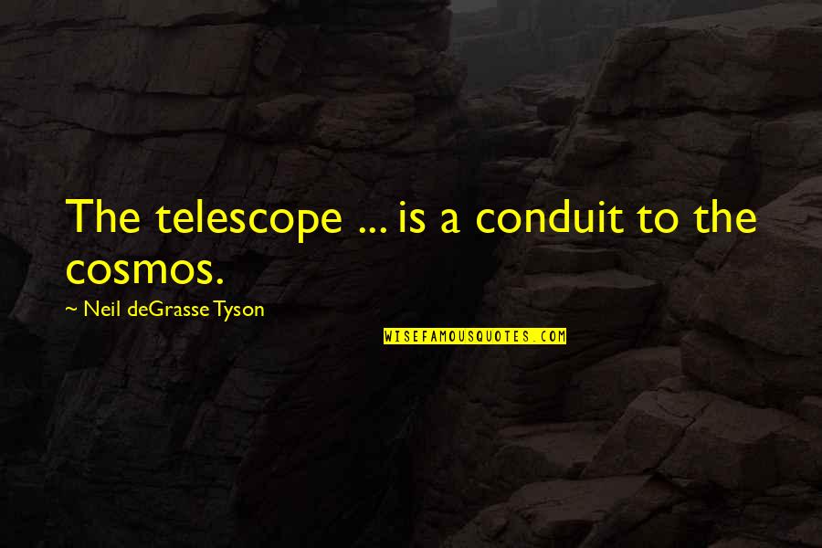 Monsoon Metal Gear Quotes By Neil DeGrasse Tyson: The telescope ... is a conduit to the