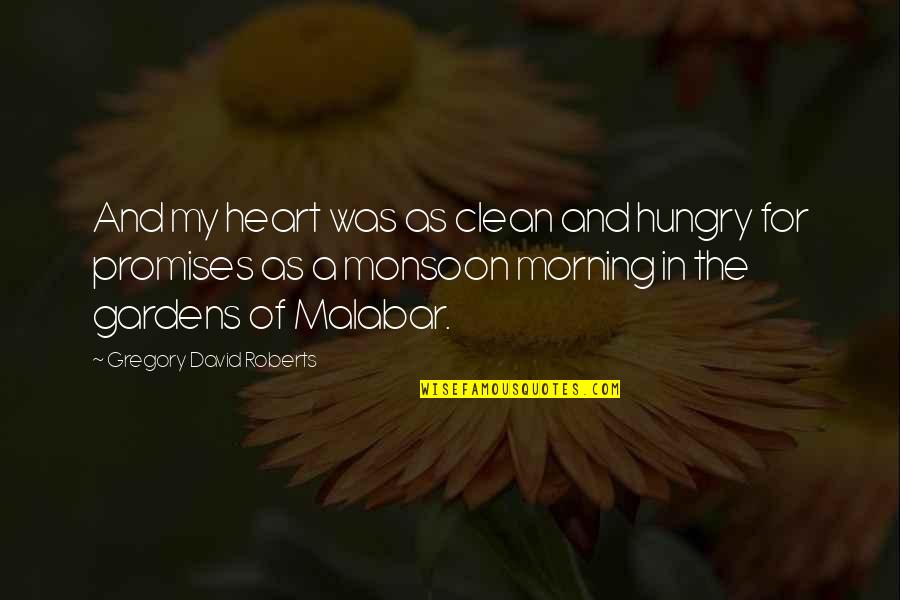 Monsoon Quotes By Gregory David Roberts: And my heart was as clean and hungry