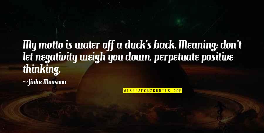 Monsoon Quotes By Jinkx Monsoon: My motto is water off a duck's back.