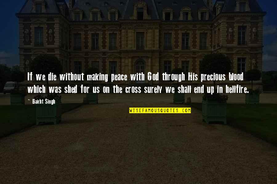 Monsoons Butler Quotes By Bakht Singh: If we die without making peace with God