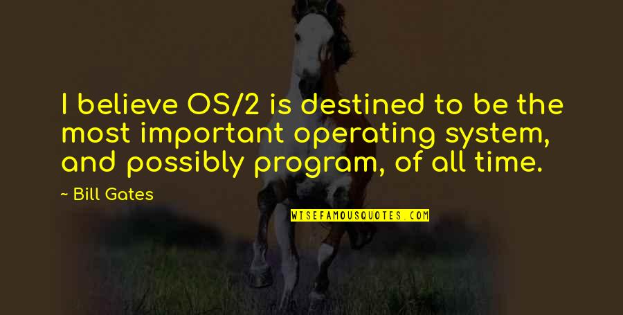 Monsoons Butler Quotes By Bill Gates: I believe OS/2 is destined to be the