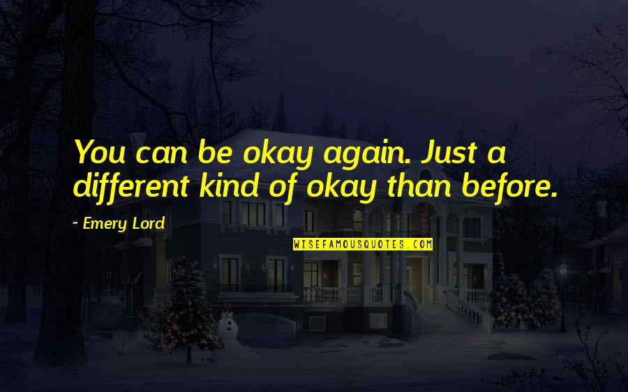 Monsoons Butler Quotes By Emery Lord: You can be okay again. Just a different