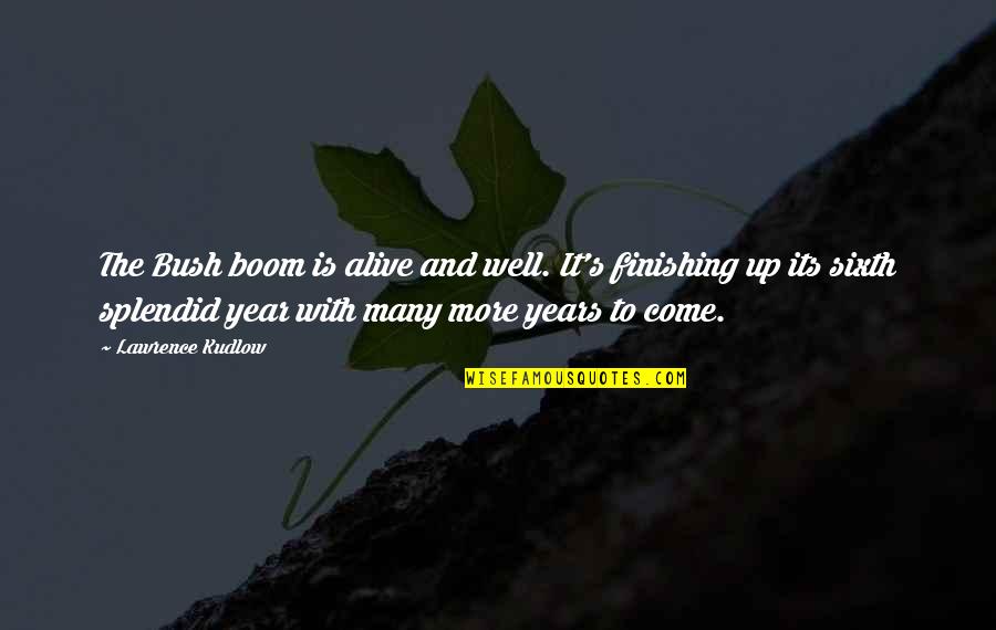Monsoons Butler Quotes By Lawrence Kudlow: The Bush boom is alive and well. It's
