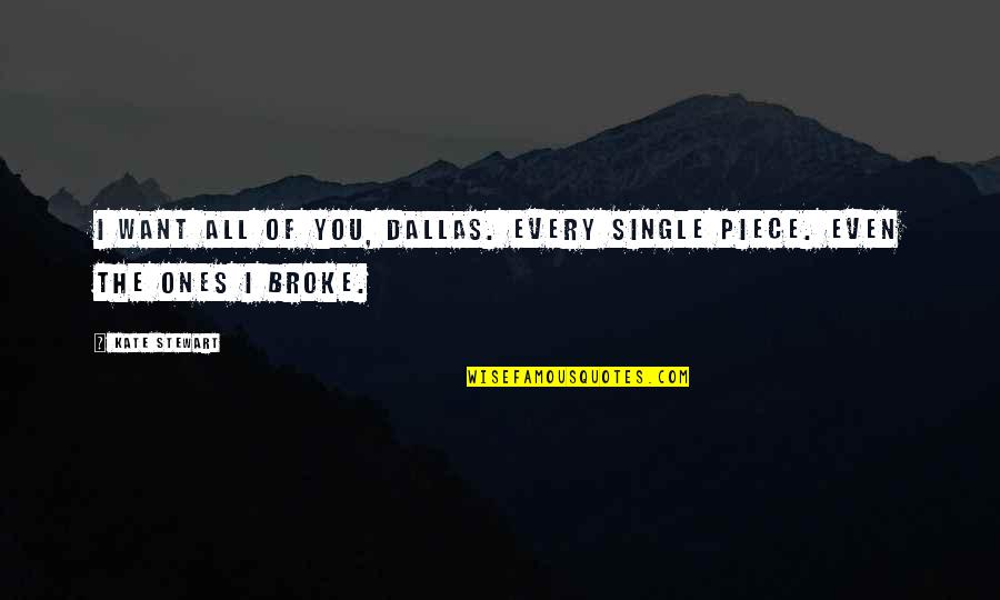 Monsoons Quotes By Kate Stewart: I want all of you, Dallas. Every single